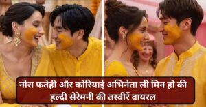 Nora Fatehi And Lee Min Ho Fake Haldi Photos