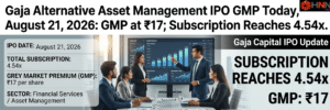 Gaja Alternative Asset Management IPO GMP Today, August 21, 2026: GMP at ₹17; Subscription Reaches 4.54x