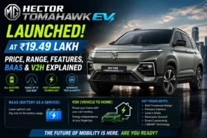 MG Hector Tomahawk EV Launched at ₹19.49 Lakh: Price, Range, Features, BaaS & V2H Explained