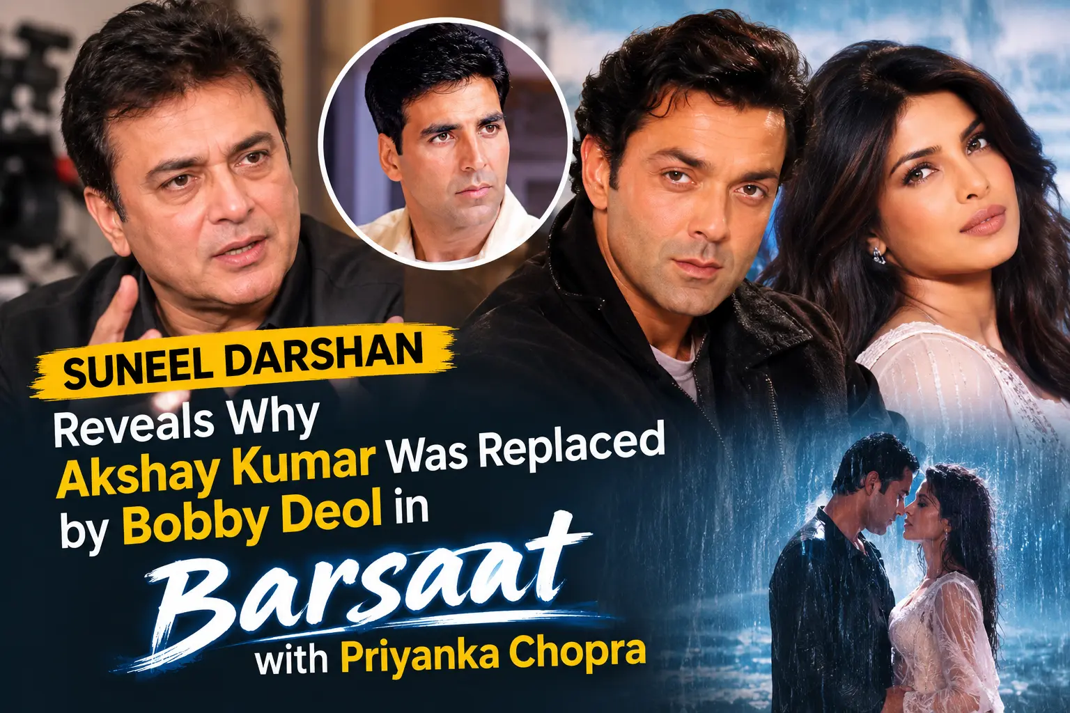Suneel Darshan Barsaat Akshay Kumar Priyanka Chopra Bobby Deol Replaced Akshay Kumar in Barsaat