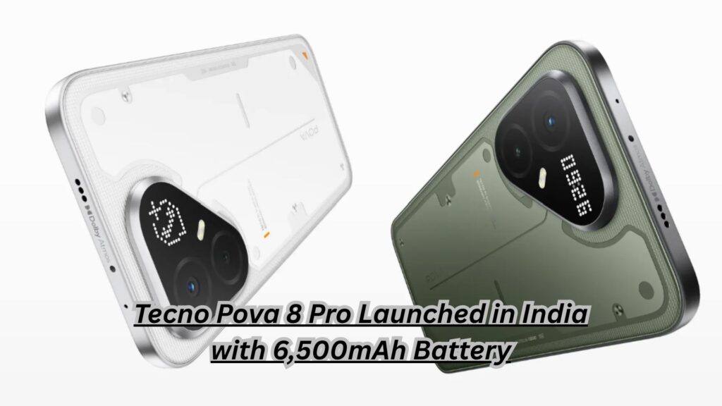 Tecno Pova 8 Pro Launched in India with 6,500mAh Battery