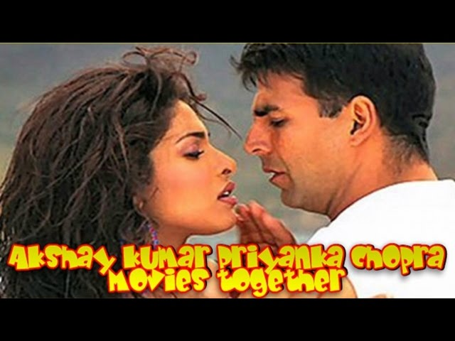 Which Movies Did Akshay Kumar and Priyanka Chopra Work Together In?