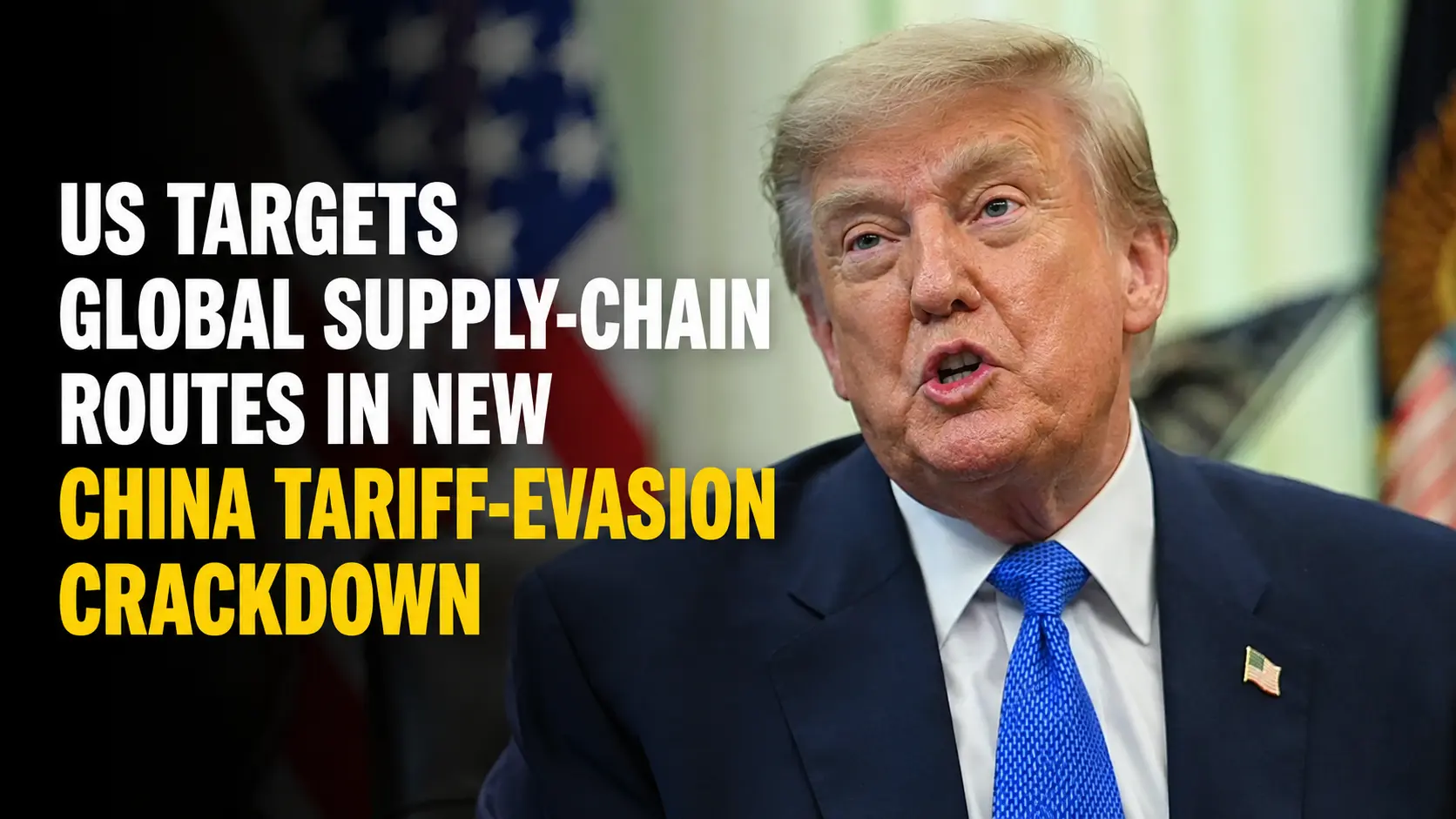 Donald Trump speaks as a graphic highlights the US crackdown on global supply-chain routes allegedly used to evade China tariffs.