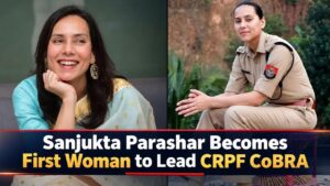 Sanjukta Parashar Becomes First Woman to Lead CRPF CoBRA